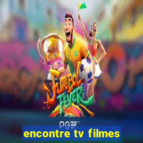 encontre tv filmes